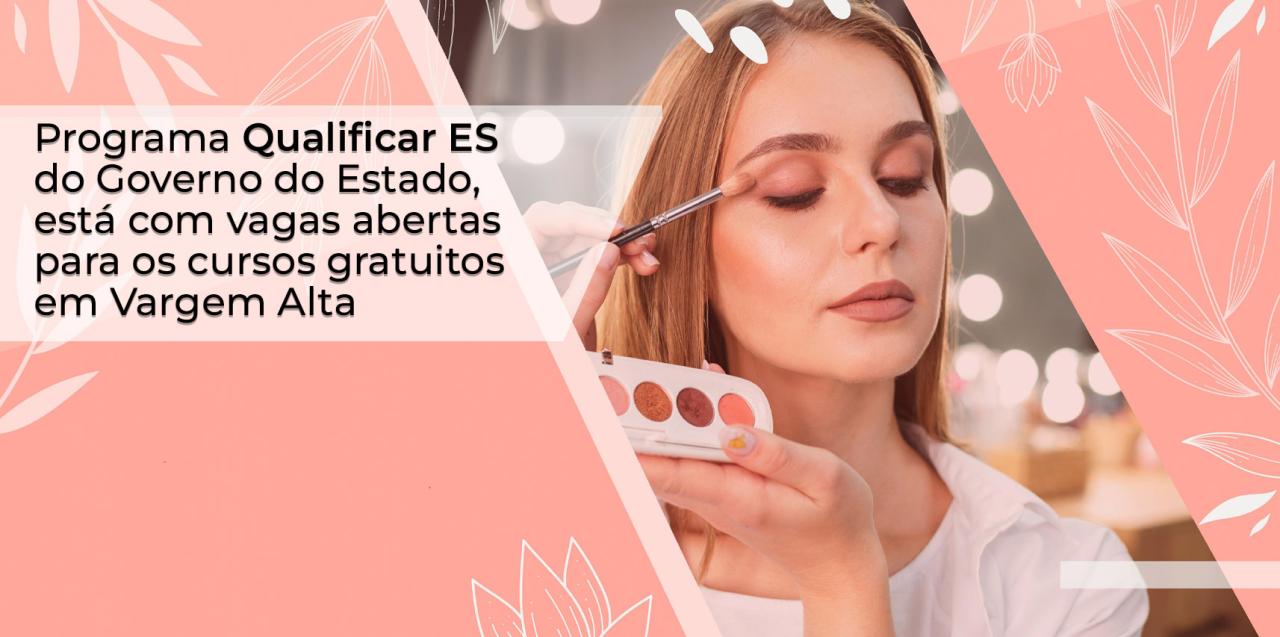 Qualificar ES abre inscrições para cursos gratuitos de Penteados, Maquiagem e Design de Sobrancelhas e Cuidados com a Pele, em Vargem Alta