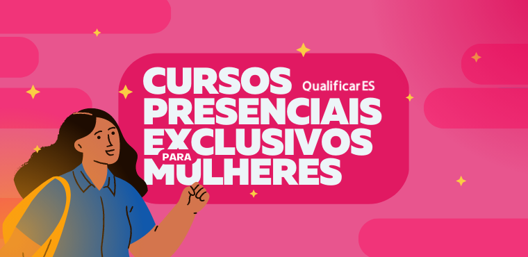 Qualificar ES oferta mais de mil vagas exclusivas ao público feminino